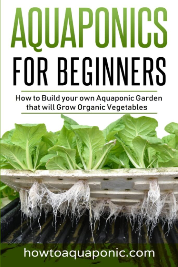 Aquaponics for Beginners: How to Build your own Aquaponic Garden that will Grow Organic Vegetables Paperback – 2 Jan. 2023